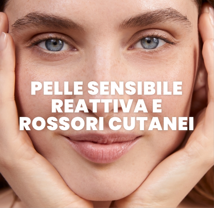 Pelle sensibile reattiva e rossori cutanei